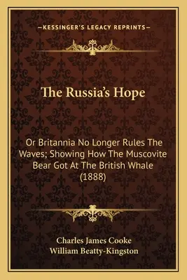 L'espoir de la Russie : ou comment Britannia ne règne plus sur les vagues ; comment l'ours moscovite s'est attaqué à la baleine britannique - The Russia's Hope: Or Britannia No Longer Rules The Waves; Showing How The Muscovite Bear Got At The British Whale