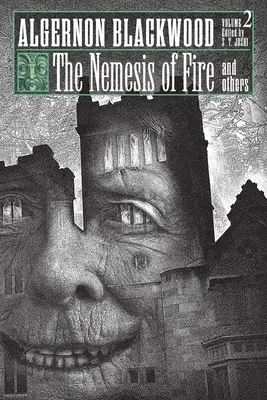 La Némésis du feu et autres : Recueil de nouvelles d'Algernon Blackwood, volume 2 - The Nemesis of Fire and Others: Collected Short Fiction of Algernon Blackwood, Volume 2