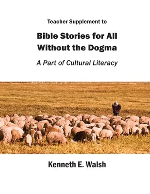 Supplément pour enseignants aux Histoires bibliques pour tous sans le dogme : Une partie de l'alphabétisation culturelle - Teacher Supplement to Bible Stories for All Without the Dogma: A Part of Cultural Literacy