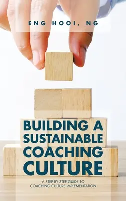 Construire une culture de coaching durable : Un guide pas à pas pour la mise en place d'une culture de l'entraînement - Building a Sustainable Coaching Culture: A Step by Step Guide to Coaching Culture Implementation