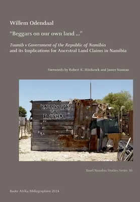 Des mendiants sur notre propre terre ... » : Tsumib v Government of the Republic of Namibia and its Implications for Ancestral Land Claims in Namibia » (Tsumib contre le gouvernement de la République de Namibie et ses implications pour les revendications territoriales ancestrales en Namibie) - Beggars on our own land ...