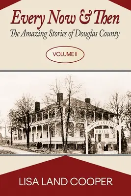 De temps en temps : Les histoires étonnantes du comté de Douglas Volume II - Every Now and Then: The Amazing Stories of Douglas County Volume II