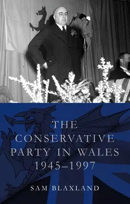 Le parti conservateur au Pays de Galles, 1945-1997 - The Conservative Party in Wales, 1945-1997