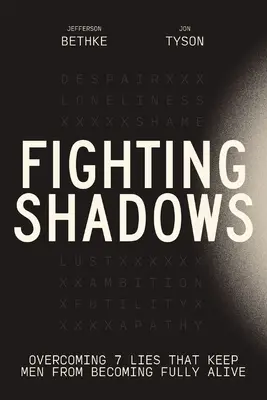 Combattre les ombres : Vaincre les 7 mensonges qui empêchent les hommes de s'épanouir pleinement - Fighting Shadows: Overcoming 7 Lies That Keep Men from Becoming Fully Alive