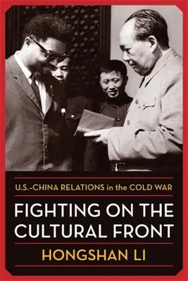 Combattre sur le front culturel : Les relations entre les États-Unis et la Chine pendant la guerre froide - Fighting on the Cultural Front: U.S.-China Relations in the Cold War