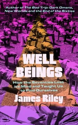 Les Bien-portants : Comment les années soixante-dix ont perdu la tête et nous ont appris à nous trouver nous-mêmes - Well Beings: How the Seventies Lost Its Mind and Taught Us to Find Ourselves