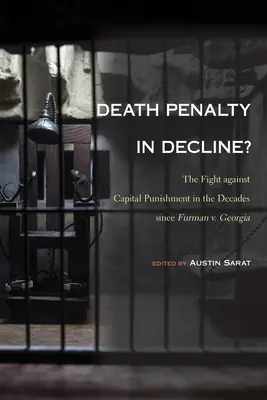 La peine de mort en déclin : la lutte contre la peine capitale au cours des décennies qui ont suivi l'affaire Furman contre la Géorgie - Death Penalty in Decline?: The Fight against Capital Punishment in the Decades since Furman v. Georgia