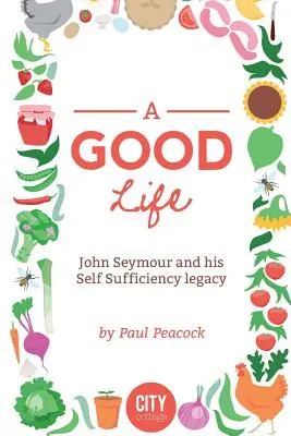 Une bonne vie : L'histoire de John Seymour - A Good Life: The John Seymour Story