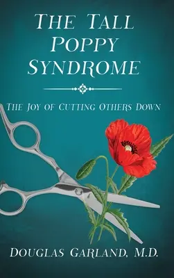 Le syndrome du grand coquelicot : La joie de réduire les autres - The Tall Poppy Syndrome: The Joy of Cutting Others Down