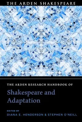 The Arden Research Handbook of Shakespeare and Adaptation (Manuel de recherche Arden sur Shakespeare et l'adaptation) - The Arden Research Handbook of Shakespeare and Adaptation