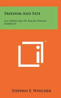 Liberté et destin : une vie intérieure de Ralph Waldo Emerson - Freedom And Fate: An Inner Life Of Ralph Waldo Emerson