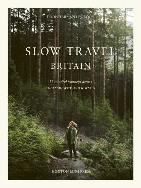 Slow Travel Britain : 22 voyages en pleine conscience à travers l'Angleterre, l'Écosse et le Pays de Galles - Slow Travel Britain: 22 Mindful Journeys Across England, Scotland and Wales