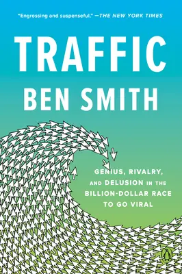 Trafic : Génie, rivalité et illusion dans la course aux milliards de dollars pour devenir viral - Traffic: Genius, Rivalry, and Delusion in the Billion-Dollar Race to Go Viral