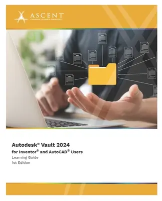 Autodesk Vault 2024 pour les utilisateurs d'Inventor et d'AutoCAD - Autodesk Vault 2024 for Inventor and AutoCAD Users