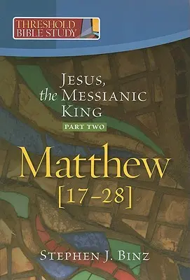 Jésus, le roi messianique - Deuxième partie Matthieu 17-28 - Jesus, the Messianic King--Part Two Matthew 17-28