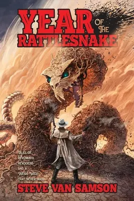 L'année du serpent à sonnettes : Histoires de revenants, de revolvers et d'un Ouest étrange qui n'a jamais existé - Year of the Rattlesnake: Tales of Revenants, Revolvers and a Weird West that never was
