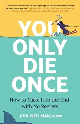 On ne meurt qu'une fois : comment arriver à la fin sans regrets - You Only Die Once: How to Make It to the End with No Regrets