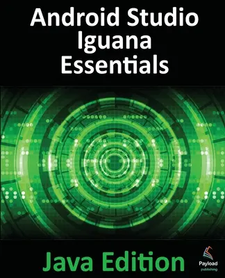 Android Studio Iguana Essentials - Java Edition : Développer des applications Android à l'aide d'Android Studio 2023.2.1 et de Java - Android Studio Iguana Essentials - Java Edition: Developing Android Apps Using Android Studio 2023.2.1 and Java