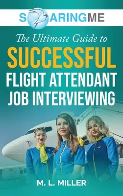 SoaringME Le guide ultime pour réussir les entretiens d'embauche des hôtesses de l'air et stewards - SoaringME The Ultimate Guide to Successful Flight Attendant Job Interviewing