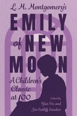 L. Emily of New Moon de L. M. Montgomery : Un classique de la littérature enfantine à 100 ans - L. M. Montgomery's Emily of New Moon: A Children's Classic at 100