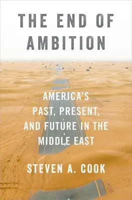 La fin de l'ambition : Le passé, le présent et l'avenir de l'Amérique au Moyen-Orient - The End of Ambition: America's Past, Present, and Future in the Middle East