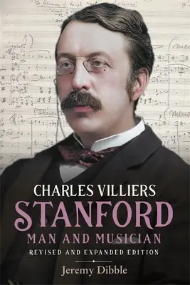 Charles Villiers Stanford : Homme et musicien : Édition revue et augmentée - Charles Villiers Stanford: Man and Musician: Revised and Expanded Edition