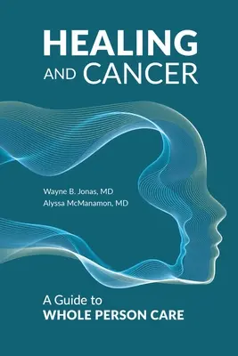 Guérison et cancer : Un guide pour une prise en charge globale de la personne - Healing and Cancer: A Guide to Whole Person Care