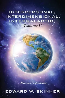 Interpersonnel, Interdimensionnel, Intergalactique, Volume IV : Aliens et Confrontation - Interpersonal, Interdimensional, Intergalactic, Volume IV: Aliens and Confrontation