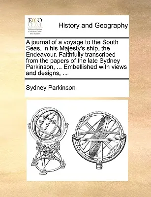 Journal d'un voyage dans les mers du Sud, à bord du navire de Sa Majesté, l'Endeavour. Fidèlement transcrit des papiers de feu Sydney Parkinson, ... - A Journal of a Voyage to the South Seas, in His Majesty's Ship, the Endeavour. Faithfully Transcribed from the Papers of the Late Sydney Parkinson, ..