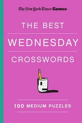Jeux du New York Times les meilleurs mots croisés du mercredi : 100 énigmes de taille moyenne - New York Times Games the Best Wednesday Crosswords: 100 Medium Puzzles