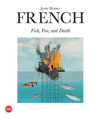 Jessie Homer French : Le poisson, le feu et la mort - Jessie Homer French: Fish, Fire, and Death