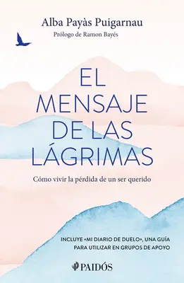 El Mensaje de Las Lgrimas : Cmo Vivir La Prdida de Un Ser Querido / Le Message des Larmes : Comment vivre avec la perte d'un être cher - El Mensaje de Las Lgrimas: Cmo Vivir La Prdida de Un Ser Querido / The Message of Tears: How to Live with the Loss of a Loved One