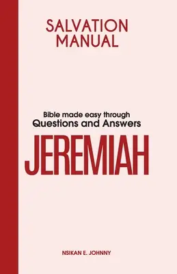 Manuel du salut : La Bible simplifiée par des questions et des réponses sur le livre de Jérémie - Salvation Manual: Bible Made Easy through Questions and Answers for the Book of Jeremiah