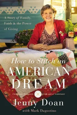 Comment coudre un rêve américain : Une histoire de famille, de foi et de don de soi - How to Stitch an American Dream: A Story of Family, Faith and the Power of Giving