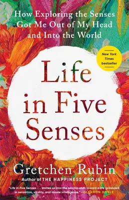 La vie en cinq sens : Comment l'exploration des sens m'a permis de sortir de ma tête et d'entrer dans le monde - Life in Five Senses: How Exploring the Senses Got Me Out of My Head and Into the World