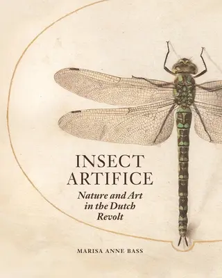 Insect Artifice : Nature et art dans la révolte hollandaise - Insect Artifice: Nature and Art in the Dutch Revolt