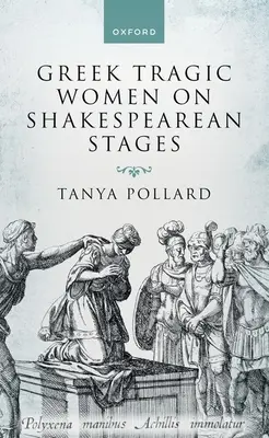 Les tragédiennes grecques sur les scènes shakespeariennes - Greek Tragic Women on Shakespearean Stages