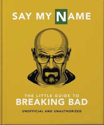 Le petit guide de Breaking Bad : L'émission de télévision la plus addictive jamais réalisée - The Little Guide to Breaking Bad: The Most Addictive TV Show Ever Made