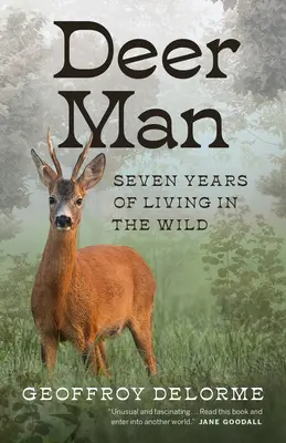L'homme-cerf : Sept ans de vie dans la nature - Deer Man: Seven Years of Living in the Wild
