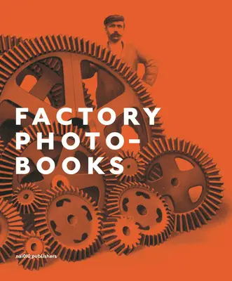 Livres-photos d'usine : L'autoreprésentation de l'usine dans les publications photographiques - Factory Photo-Books: The Self-Representation of the Factory in Photographic Publications