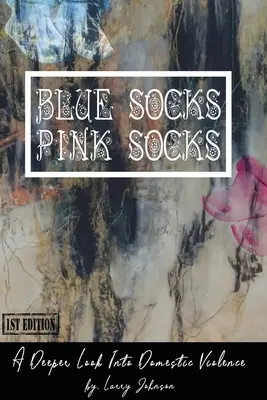 Chaussettes bleues-chaussettes roses : Un regard plus profond sur la violence domestique - Blue Scoks-Pink Socks: A Deeper Look Into Domestic Violence