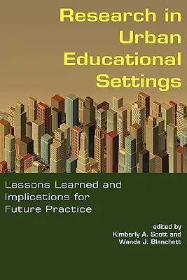 La recherche en milieu éducatif urbain : Leçons apprises et implications pour la pratique future - Research in Urban Educational Settings: Lessons Learned and Implications for Future Practice