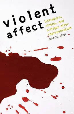 L'affect violent : Littérature, cinéma et critique après la représentation - Violent Affect: Literature, Cinema, and Critique After Representation