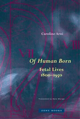 De l'homme né : la vie des fœtus, 1800-1950 - Of Human Born: Fetal Lives, 1800-1950