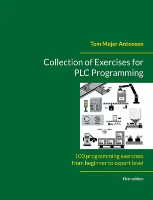 Collection d'exercices pour la programmation d'automates : 100 exercices de programmation du niveau débutant au niveau expert - Collection of Exercises for PLC Programming: 100 programming exercises from beginner to expert level