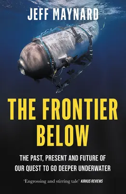 La frontière du dessous : Le passé, le présent et l'avenir de notre quête pour aller plus loin sous l'eau - The Frontier Below: The Past, Present and Future of Our Quest to Go Deeper Underwater