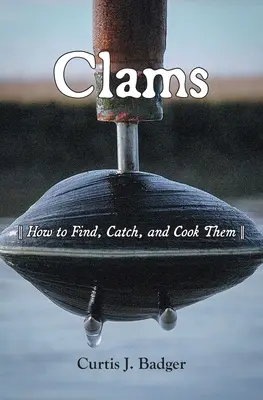 Les palourdes : Comment les trouver, les attraper et les cuisiner - Clams: How to Find, Catch, and Cook Them