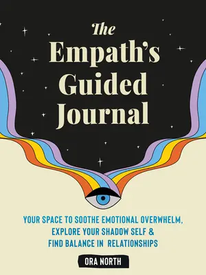 Le journal guidé de l'empathe : Un espace pour apaiser les émotions, explorer l'ombre de soi et trouver l'équilibre dans les relations. - The Empath's Guided Journal: Your Space to Soothe Emotional Overwhelm, Explore Your Shadow Self, and Find Balance in Relationships