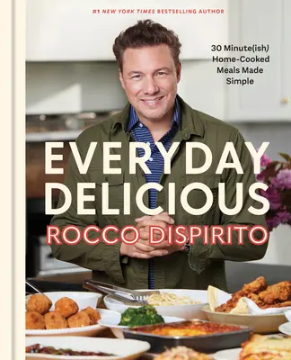 Everyday Delicious : 30 Minute(ish) Home-Cooked Meals Made Simple : Un livre de cuisine - Everyday Delicious: 30 Minute(ish) Home-Cooked Meals Made Simple: A Cookbook