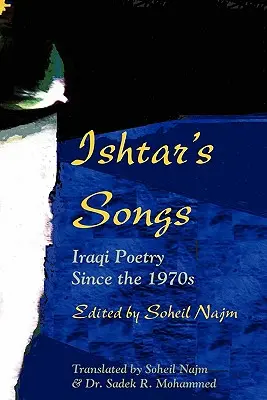 Les chants d'Ishtar : La poésie irakienne depuis les années 1970 - Ishtar's Songs: Iraqi Poetry Since the 1970s